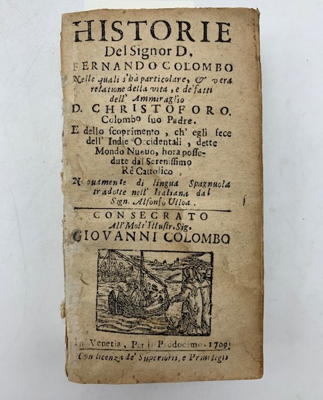 Historie del Signor D. Fernando Colombo nelle quali s'ha particolare et vera relatione della vita e de' fatti dell'Ammiraglio D. Christoforo Colombo suo Padre e dello scoprimento, ch'egli fece dell'Indie Occidentali, dette Mondo Nuovo...